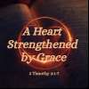 A Heart Strengthened by Grace