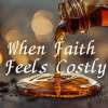 When Faith Feels Costly