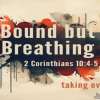 Bound But Breathing